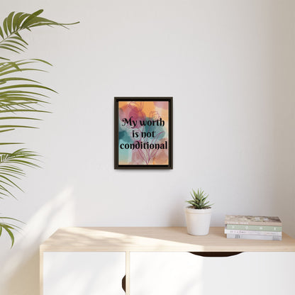 "My Worth Is Not Conditional" — Personalized Framed Matte Canvas Motivational Wall Art