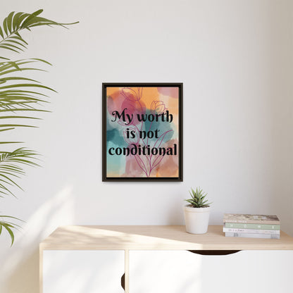 "My Worth Is Not Conditional" — Personalized Framed Matte Canvas Motivational Wall Art