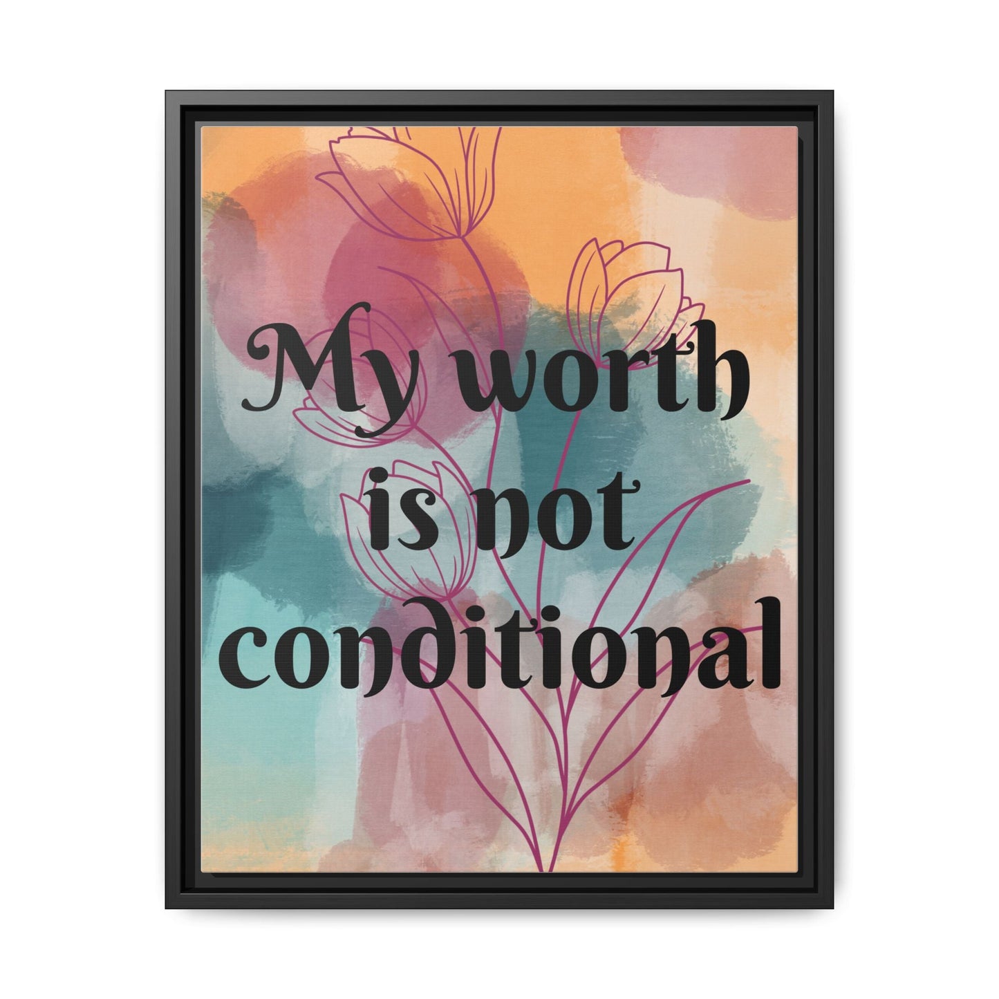 "My Worth Is Not Conditional" — Personalized Framed Matte Canvas Motivational Wall Art