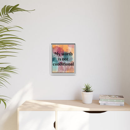 "My Worth Is Not Conditional" — Personalized Framed Matte Canvas Motivational Wall Art