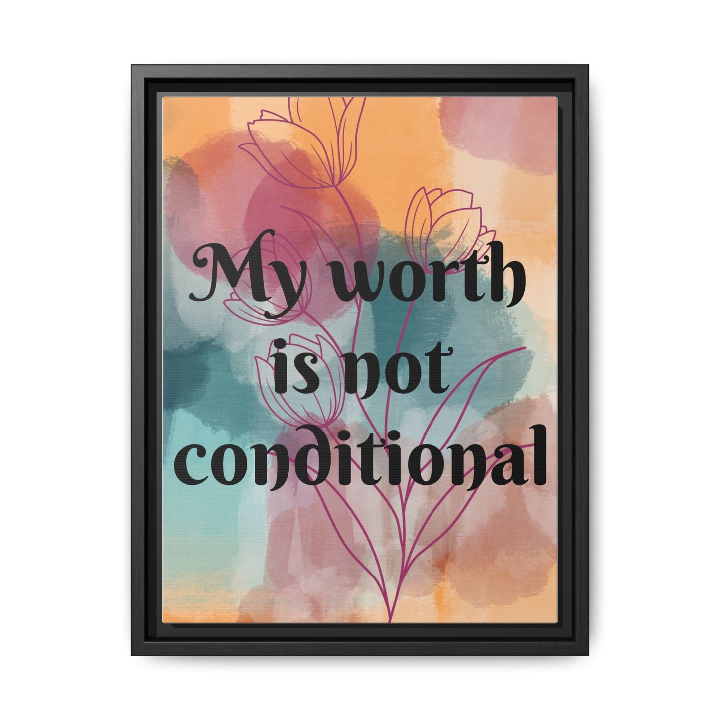 "My Worth Is Not Conditional" — Personalized Framed Matte Canvas Motivational Wall Art