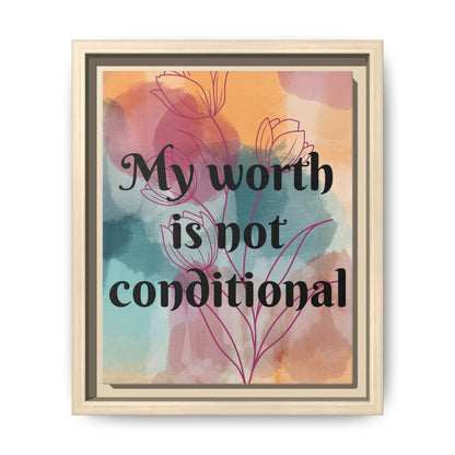 "My Worth Is Not Conditional" — Personalized Framed Matte Canvas Motivational Wall Art