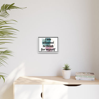 "I Am Allowed to Think for Myself" — Personalized Framed Matte Canvas Affirmation Art