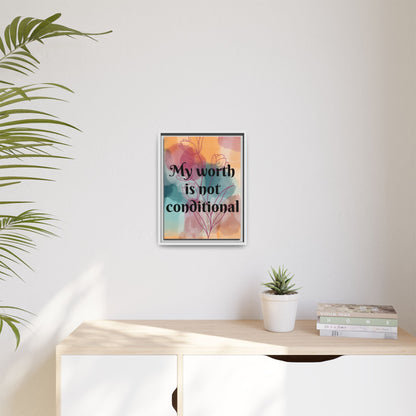 "My Worth Is Not Conditional" — Personalized Framed Matte Canvas Motivational Wall Art