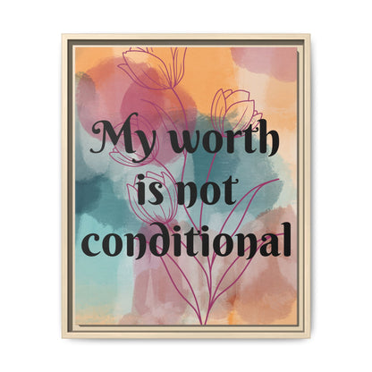"My Worth Is Not Conditional" — Personalized Framed Matte Canvas Motivational Wall Art
