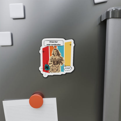 "I'll Take That Under Consideration" Die-Cut Fridge Magnet