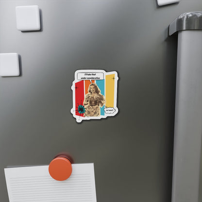 "I'll Take That Under Consideration" Die-Cut Fridge Magnet
