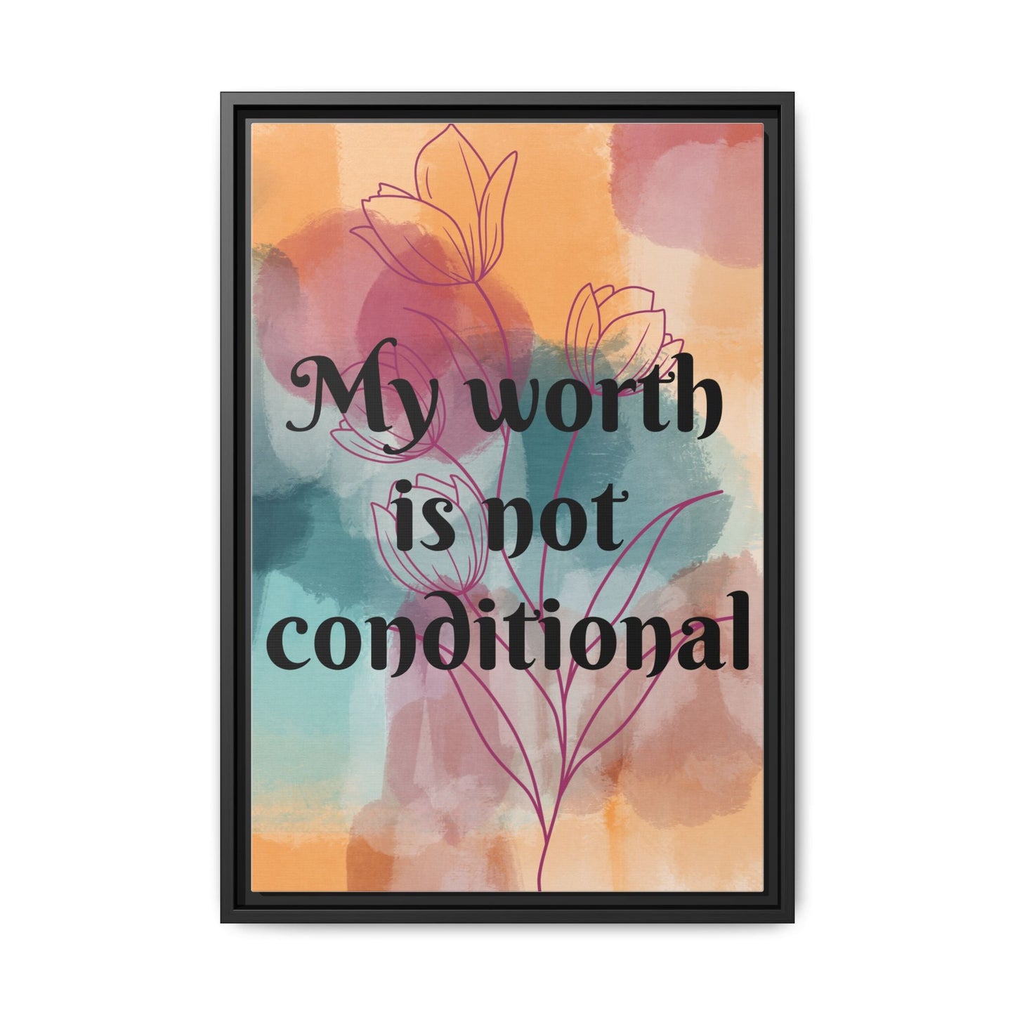 "My Worth Is Not Conditional" — Personalized Framed Matte Canvas Motivational Wall Art