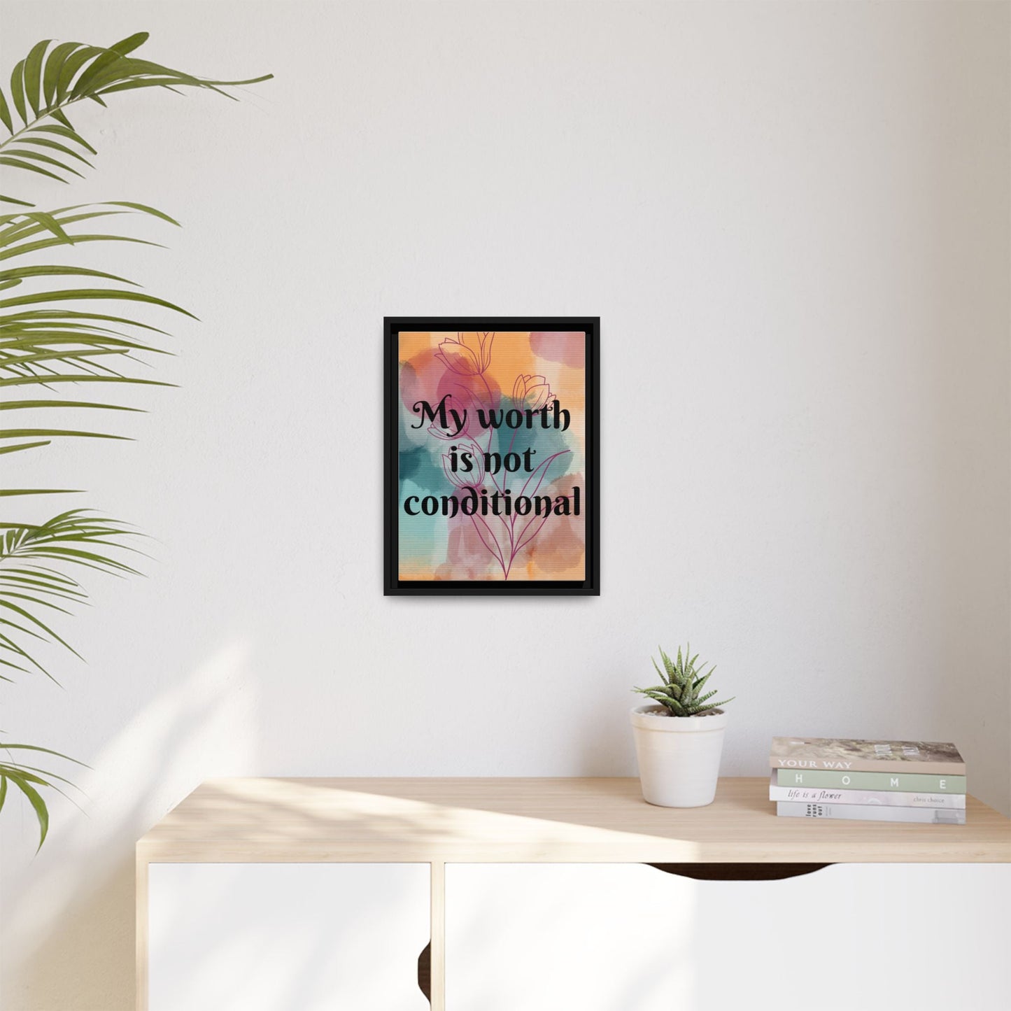 "My Worth Is Not Conditional" — Personalized Framed Matte Canvas Motivational Wall Art