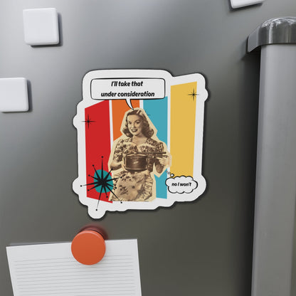 "I'll Take That Under Consideration" Die-Cut Fridge Magnet