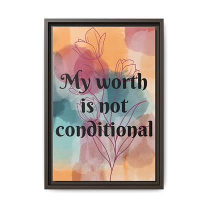 "My Worth Is Not Conditional" — Personalized Framed Matte Canvas Motivational Wall Art