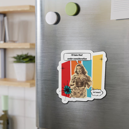 "I'll Take That Under Consideration" Die-Cut Fridge Magnet