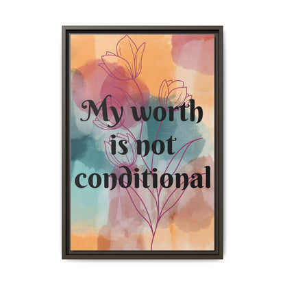 "My Worth Is Not Conditional" — Personalized Framed Matte Canvas Motivational Wall Art