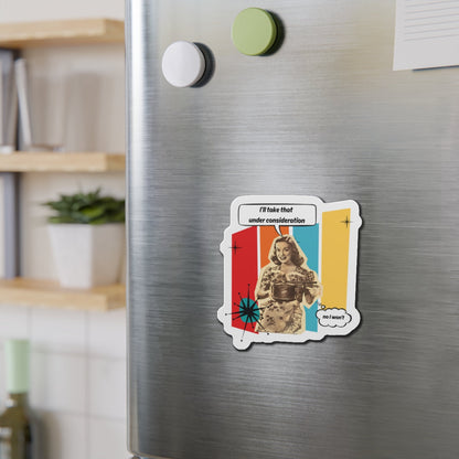 "I'll Take That Under Consideration" Die-Cut Fridge Magnet