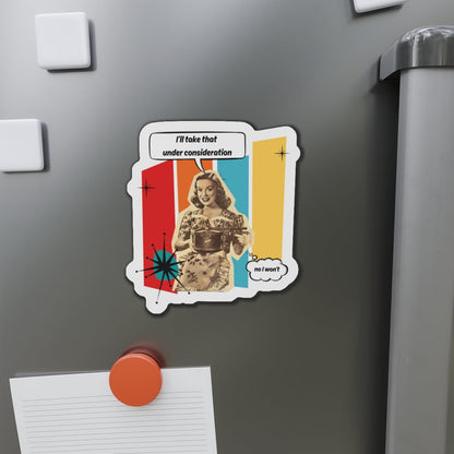 "I'll Take That Under Consideration" Die-Cut Fridge Magnet