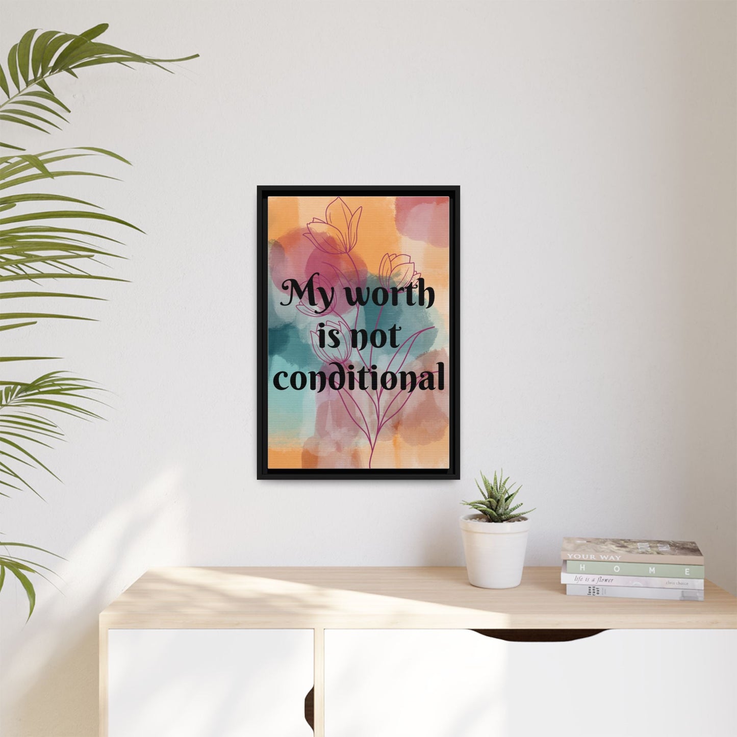 "My Worth Is Not Conditional" — Personalized Framed Matte Canvas Motivational Wall Art