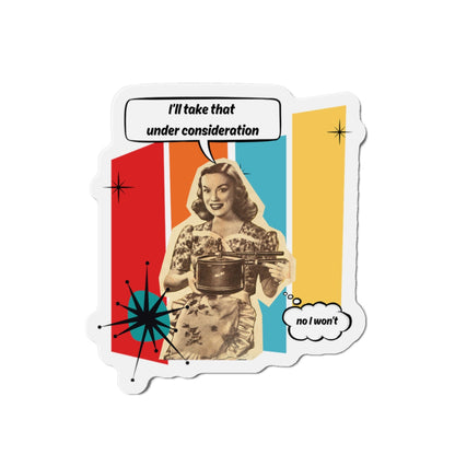 "I'll Take That Under Consideration" Die-Cut Fridge Magnet
