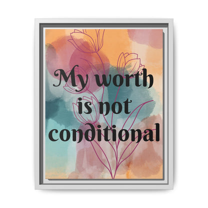 "My Worth Is Not Conditional" — Personalized Framed Matte Canvas Motivational Wall Art