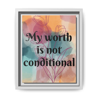 "My Worth Is Not Conditional" — Personalized Framed Matte Canvas Motivational Wall Art